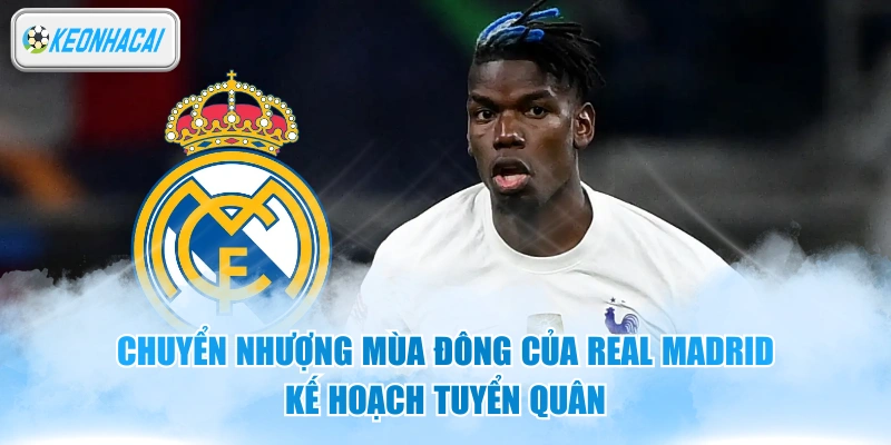 Chuyển Nhượng Mùa Đông Của Real Madrid - Kế Hoạch Tuyển Quân